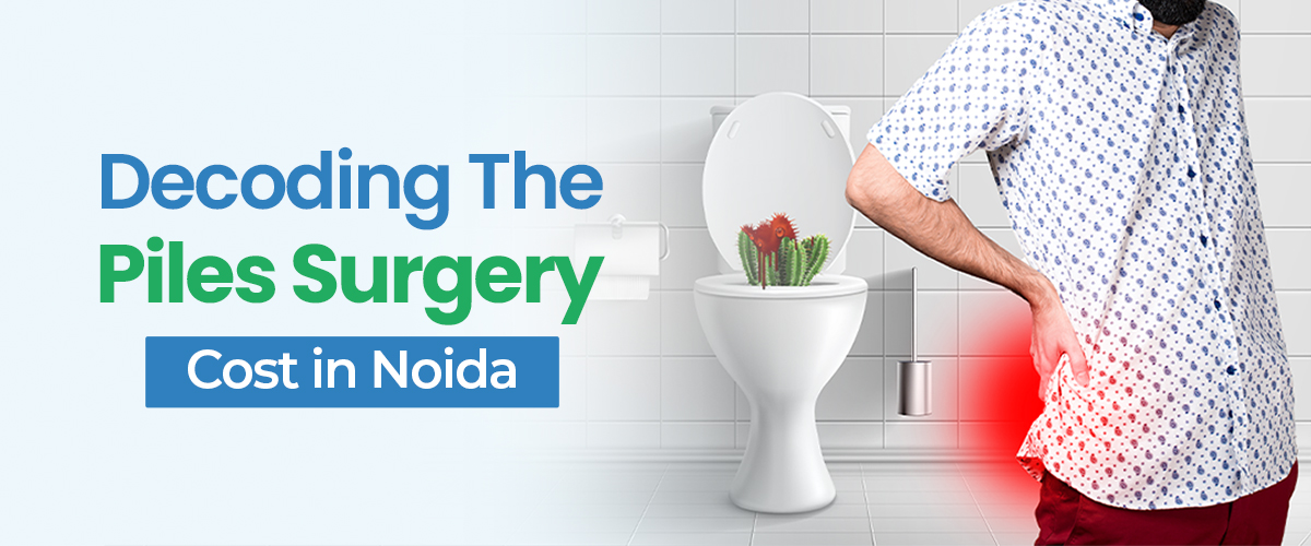 Piles Surgery Cost in Noida