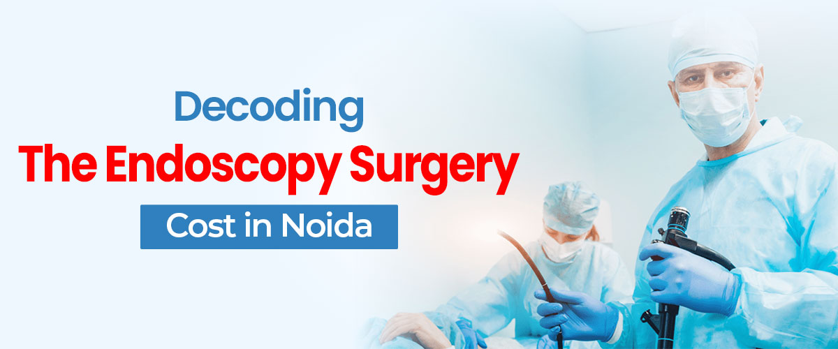 Endoscopy Surgery Cost in Noida