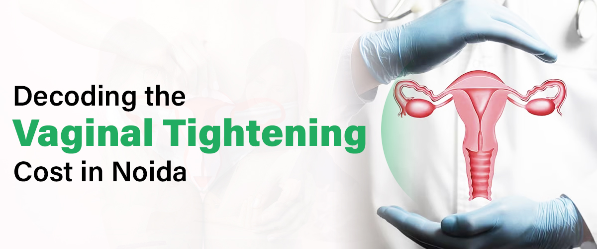 Vaginal Tightening Cost in Noida 