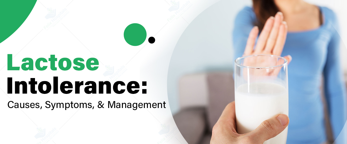 Lactose Intolerance: Causes, Symptoms, and Management